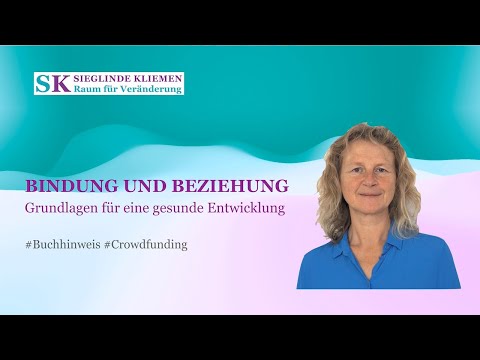 Buch: BINDUNG und BEZIEHUNG - Grundlagen für eine gesunde Entwicklung #crowdfunding unterstützen